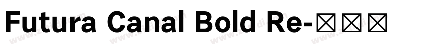 Futura Canal Bold Re字体转换 Futura Canal Bold Re字体转换